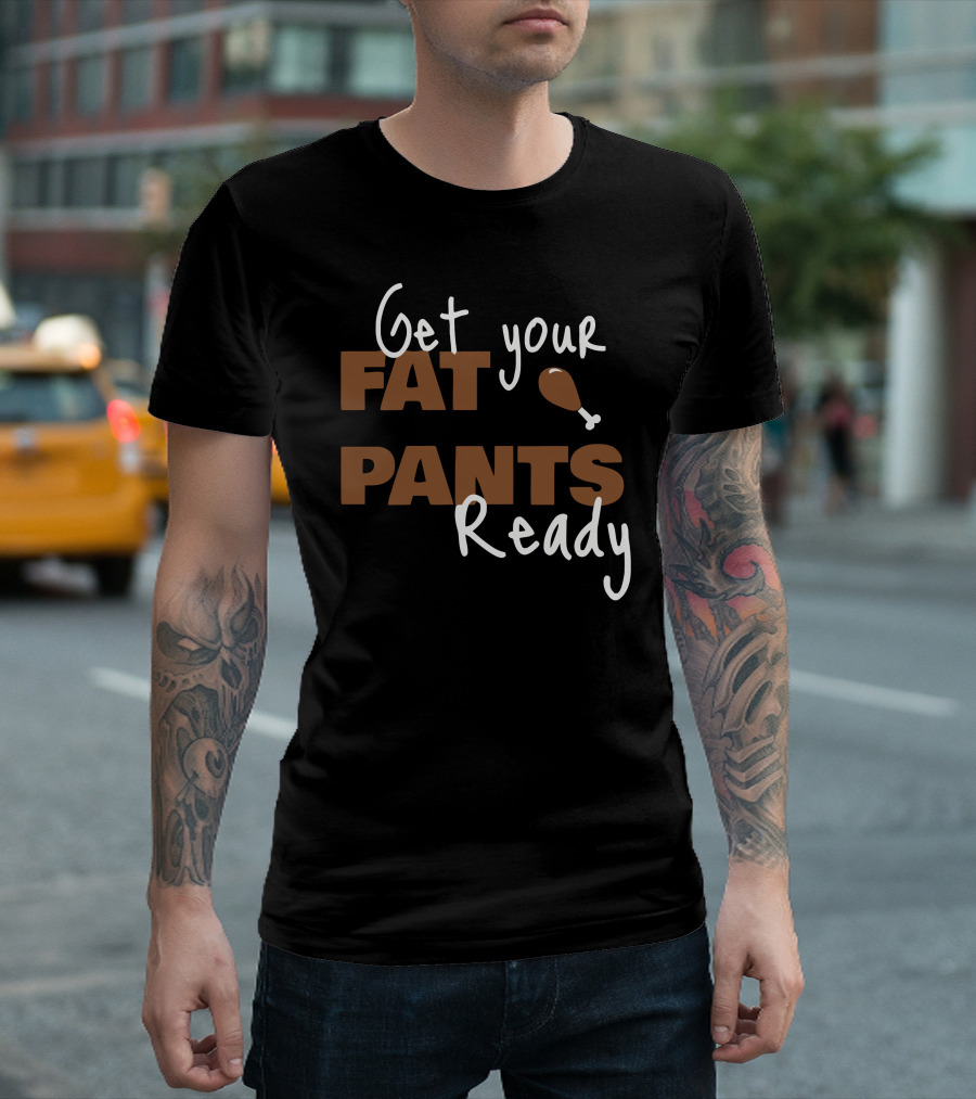 Get Your Fat Pants Ready Drumstick Text T-Shirt