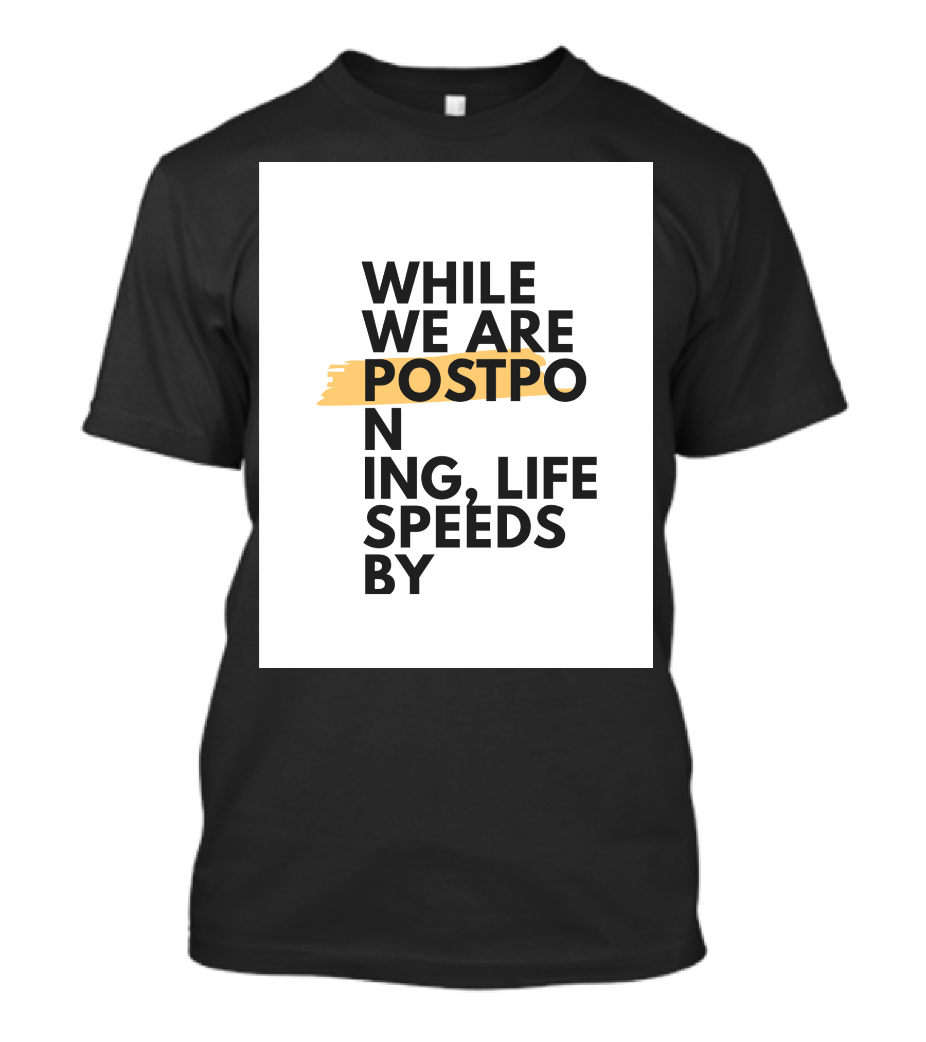 While We Are Postponing Life Speeds By T-Shirt