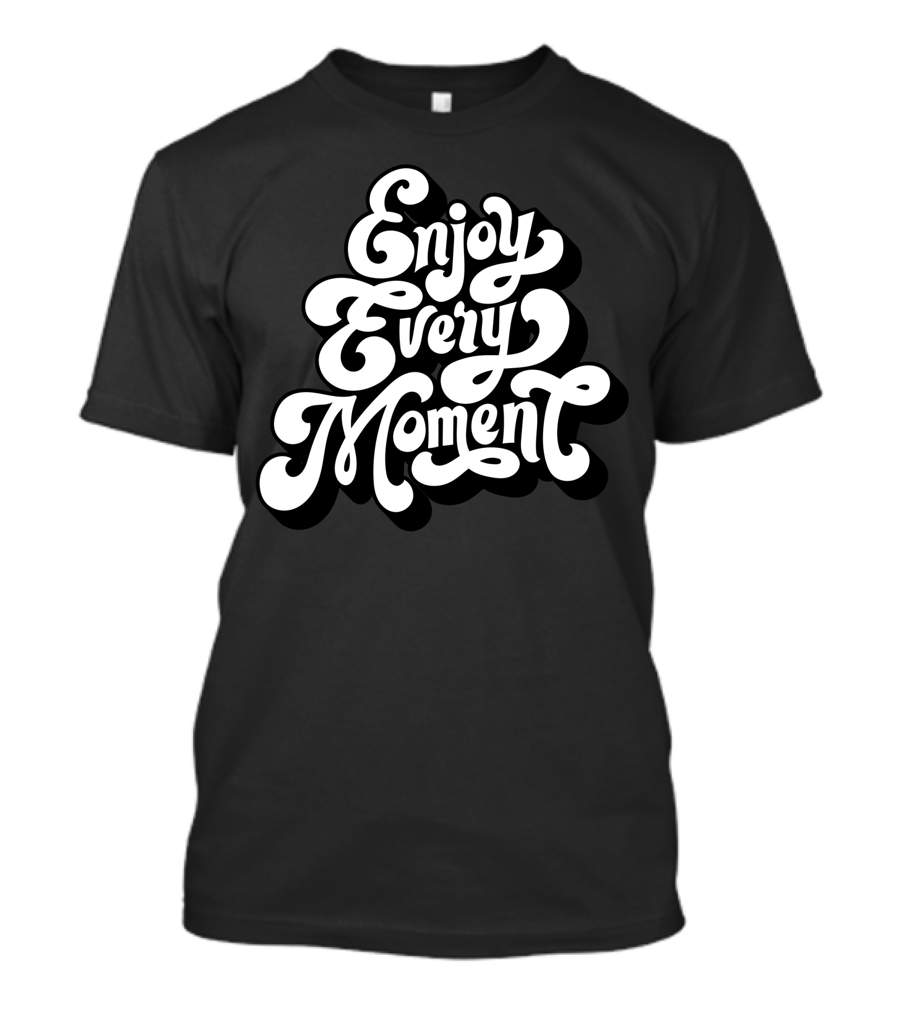 Popular Sayings Enjoy Every Moment Typography T-Shirt