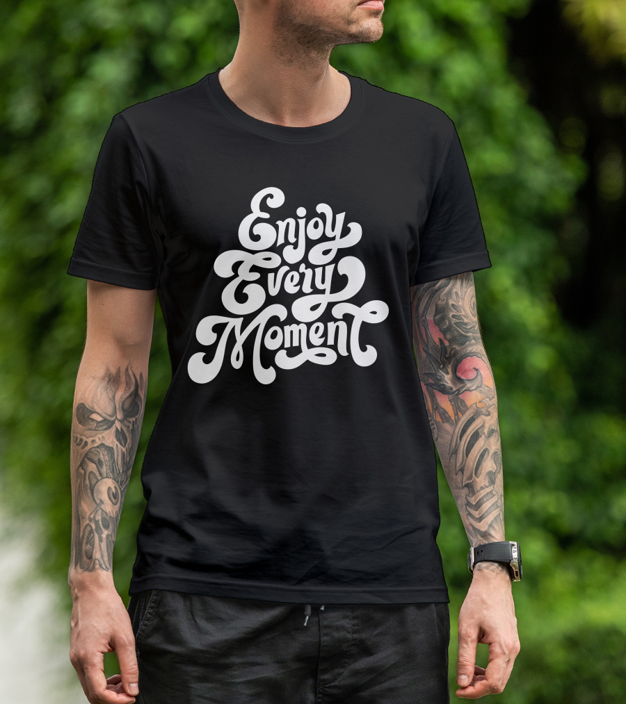 Popular Sayings Enjoy Every Moment Typography T-Shirt