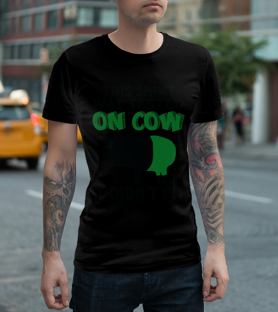 This Shirt Was Tested On Cow It Didn't Fit T-Shirt