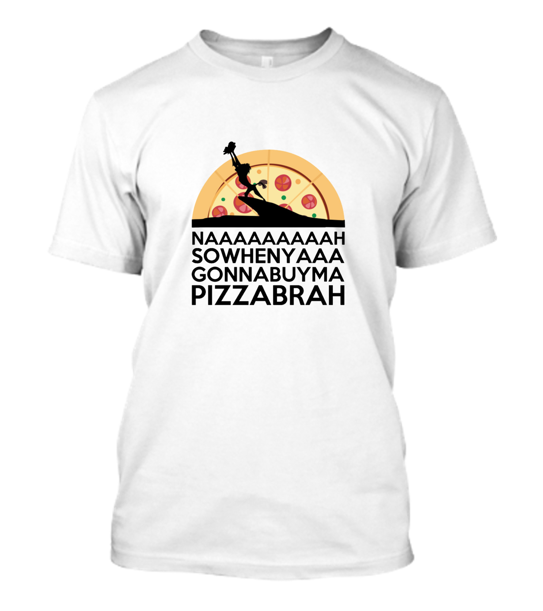 NAAAAAAAAAAH SOWHENYAAA GONNABUYMA PIZZABRAH T-Shirt