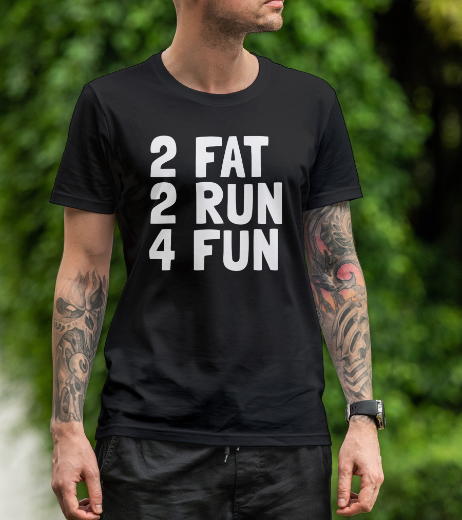 2 Fat 2 Run 4 Fun T-Shirt