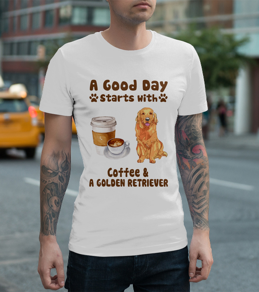 A Good Day Starts With Coffee and A Golden Retriever T-Shirt