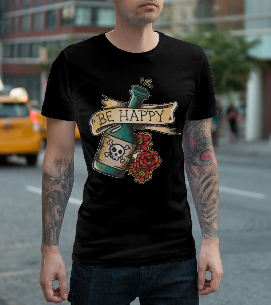 Be Happy Skull Bottle With Roses T-Shirt