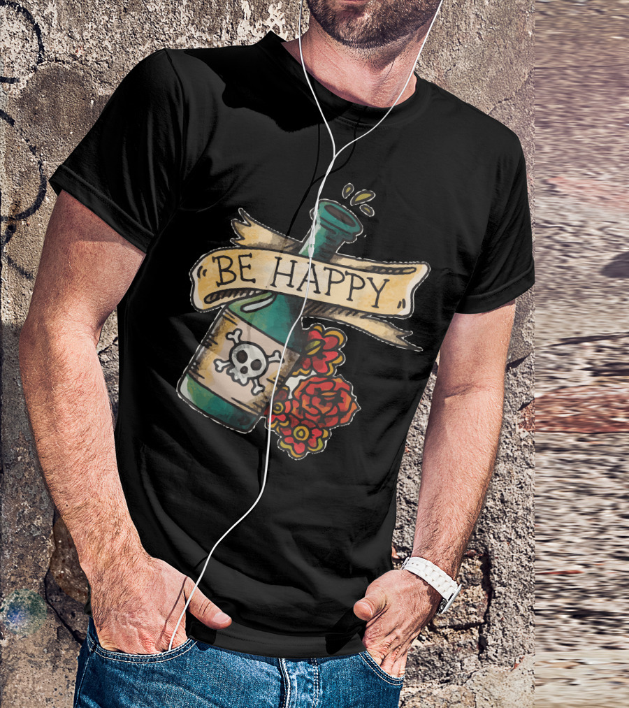 Be Happy Skull Bottle With Roses T-Shirt