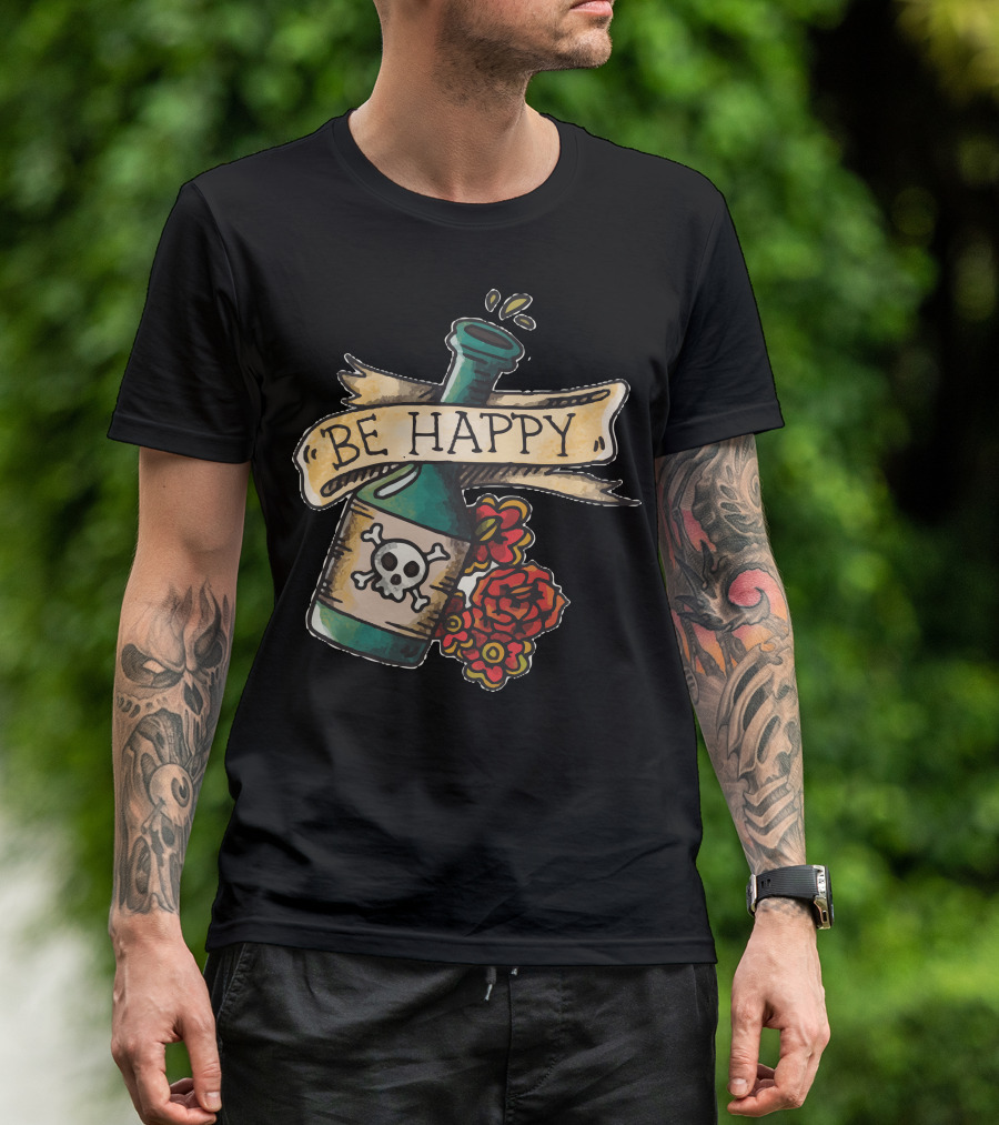 Be Happy Skull Bottle With Roses T-Shirt