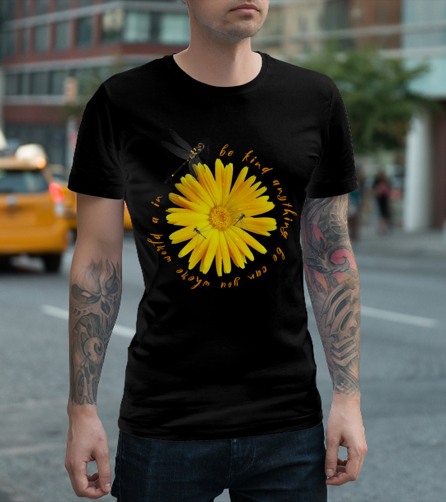 Be Kind in a World Where You Can Be Anything Yellow Flower with Dragonfly T-Shirt