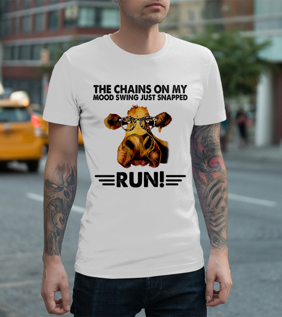 Cow The Chains On My Mood Swing Just Snapped Run T-Shirt