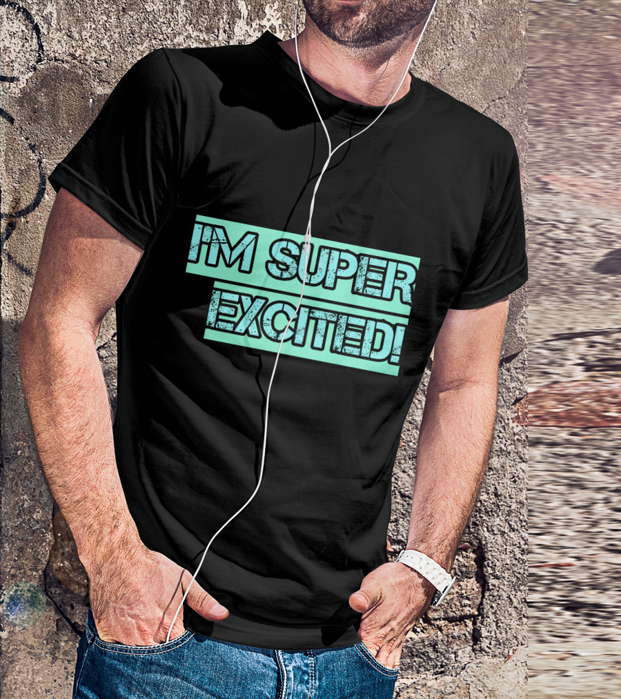 I'M SUPER EXCITED T-Shirt