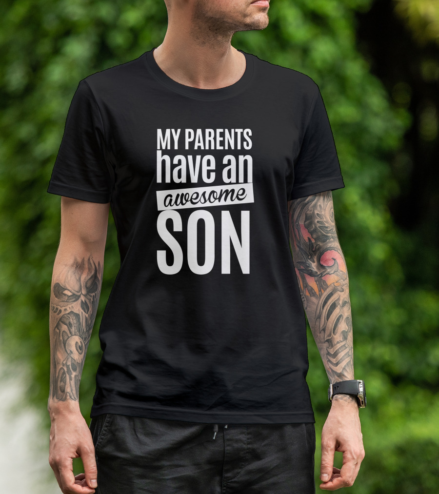 My Parents Have An Awesome Son T-Shirt