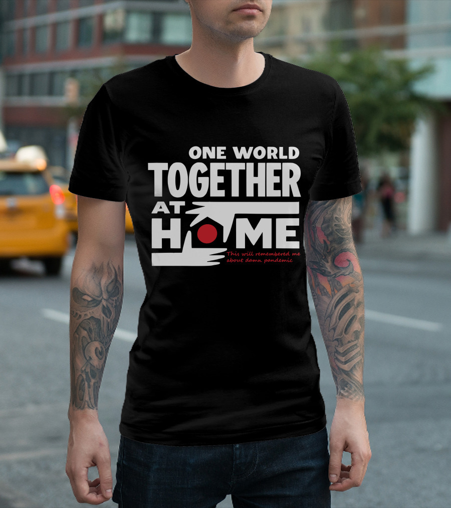 One World Together At Home This Will Remembered Me About Damn Pandemic T-Shirt
