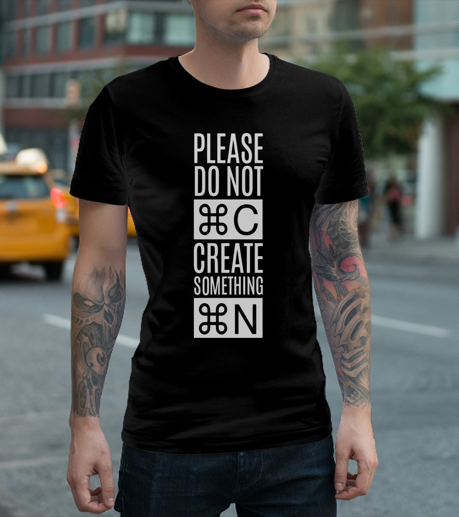 Please Do Not Command C Create Something Command N T-Shirt