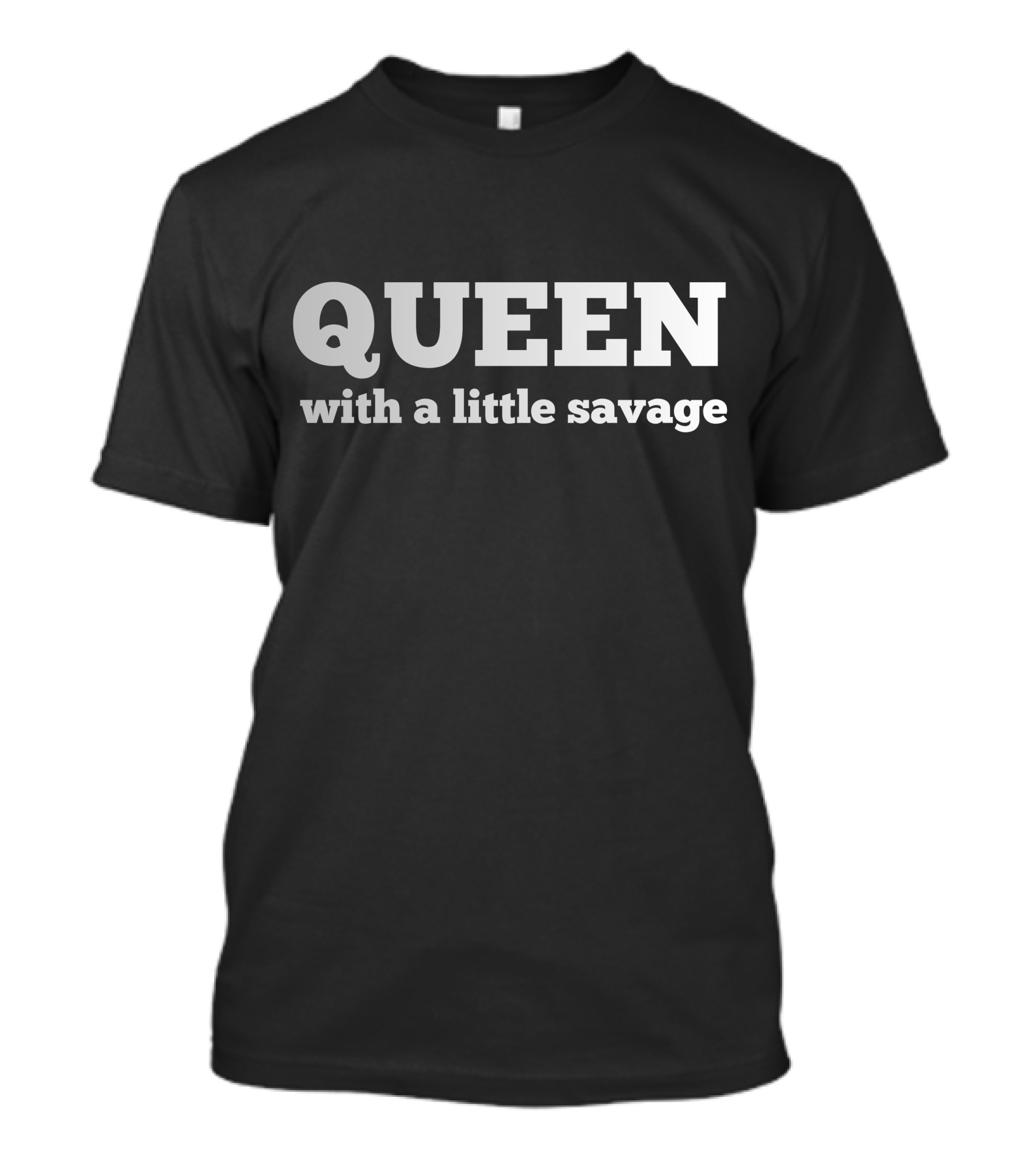 QUEEN With A Little Savage T-Shirt