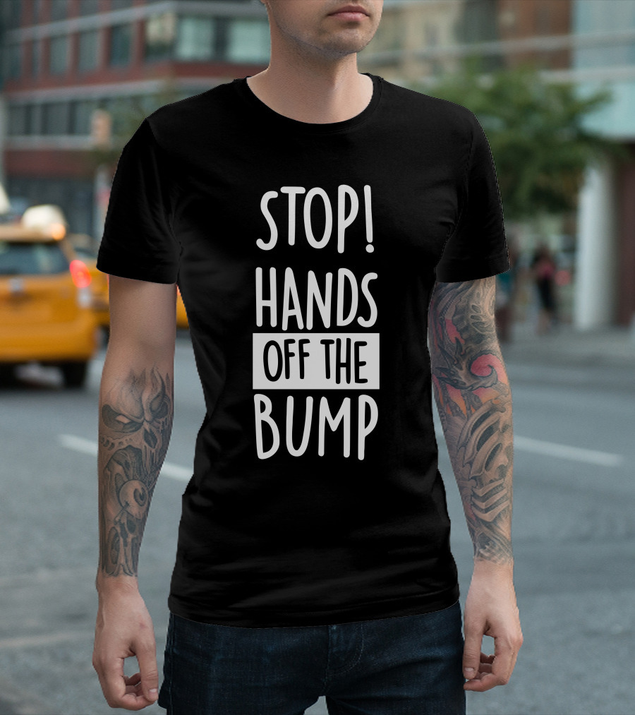 STOP Hands Off the Bump Maternity Message T-Shirt