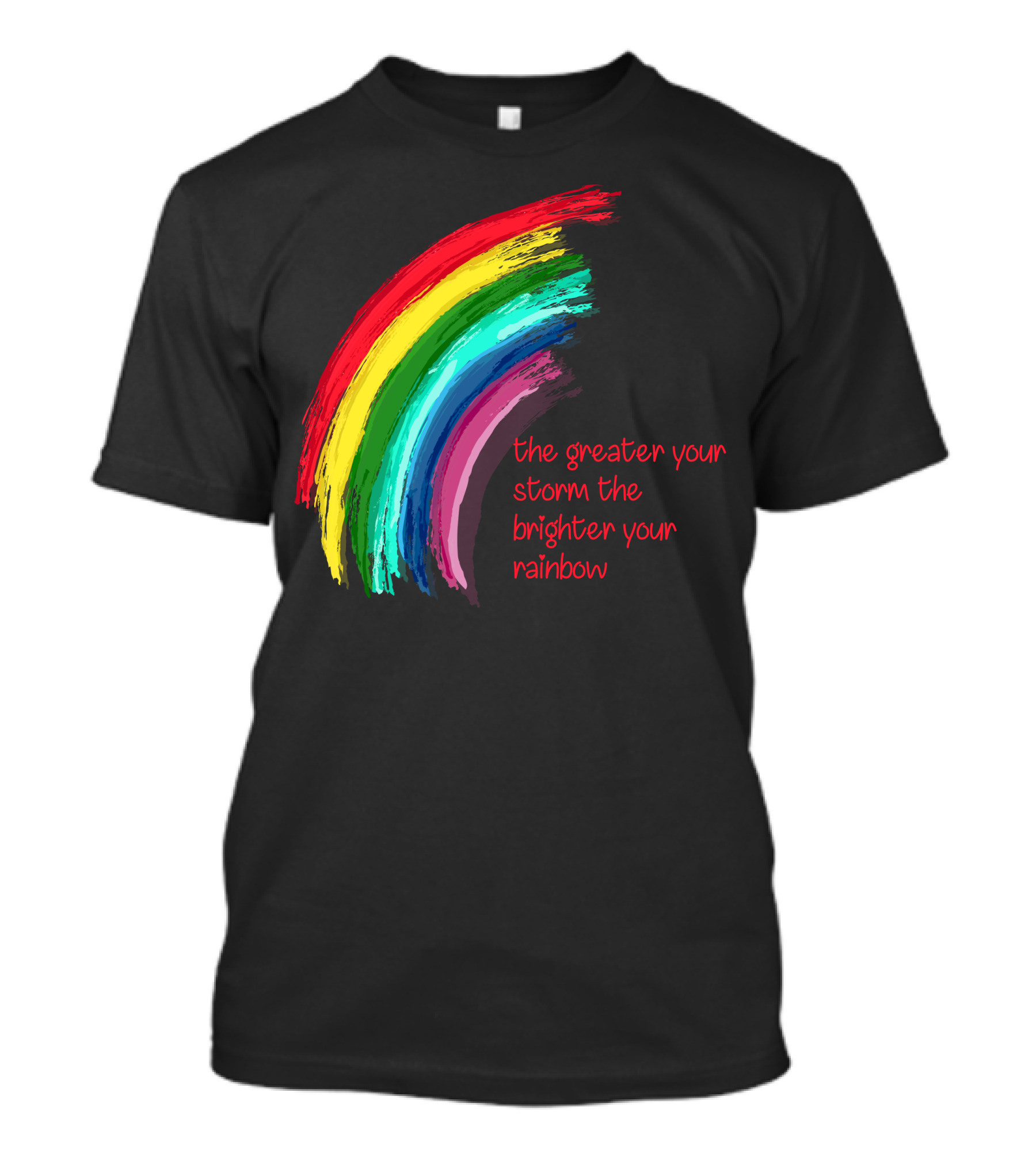 The Greater Your Storm The Brighter Your Rainbow Colorful Brushstroke T-Shirt