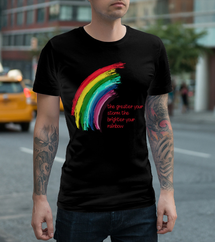 The Greater Your Storm The Brighter Your Rainbow Colorful Brushstroke T-Shirt