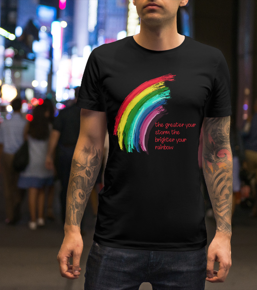 The Greater Your Storm The Brighter Your Rainbow Colorful Brushstroke T-Shirt