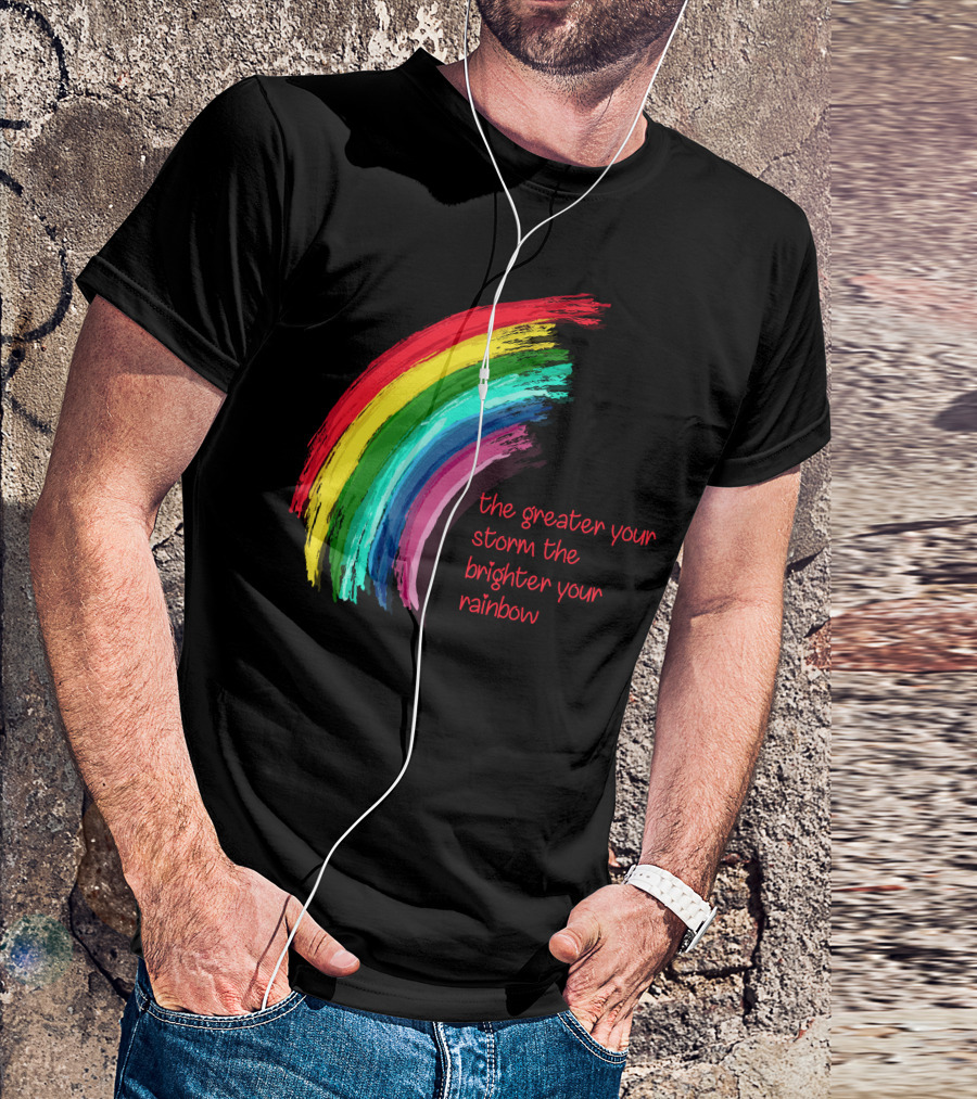 The Greater Your Storm The Brighter Your Rainbow Colorful Brushstroke T-Shirt