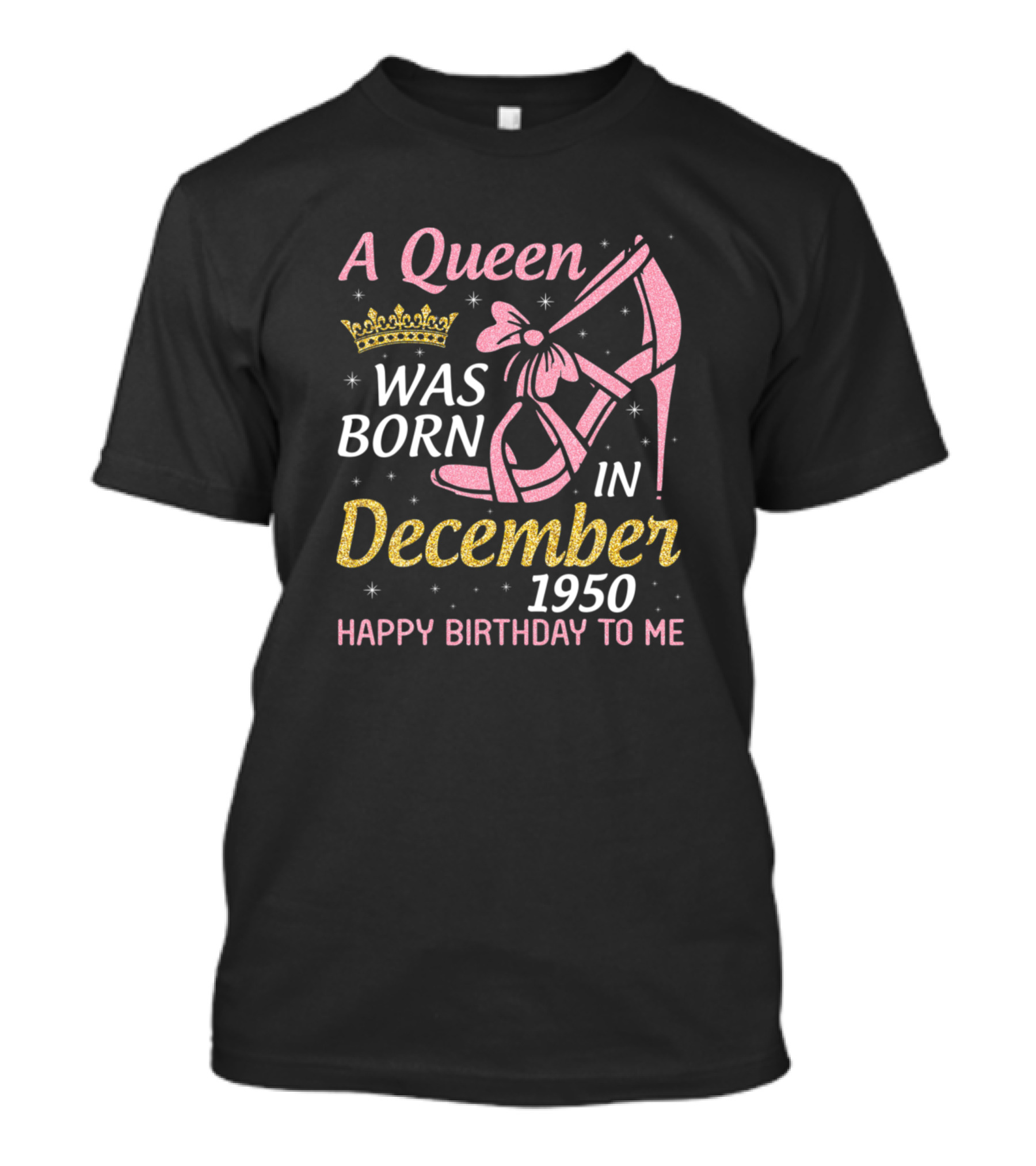A Queen Was Born In December 1950 Happy Birthday To Me With Crown And High Heel T-Shirt