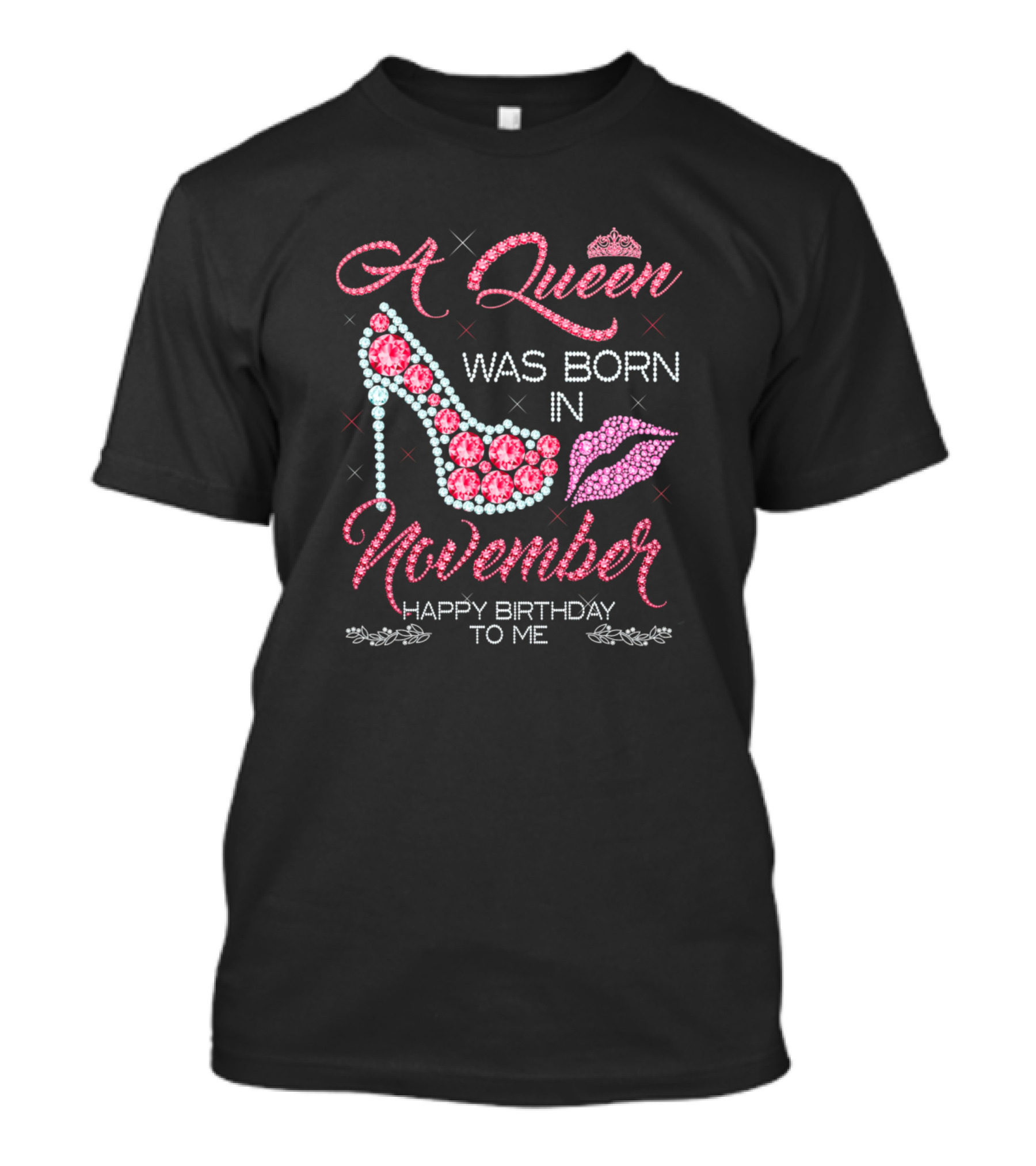 A Queen Was Born In November Happy Birthday To Me Lips Crown Heel T-Shirt