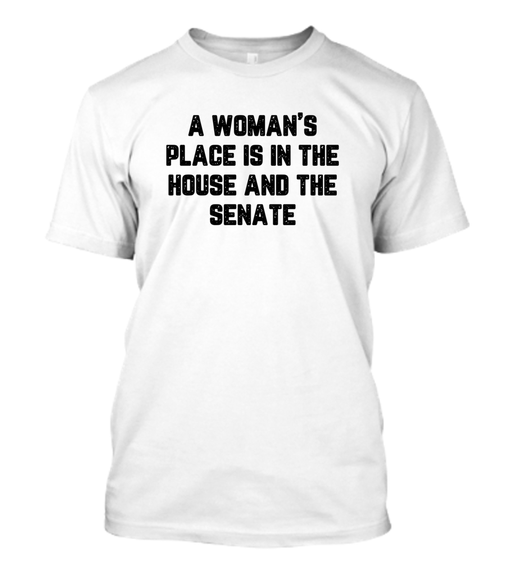 A Woman's Place Is In The House And The Senate Empowerment T-Shirt