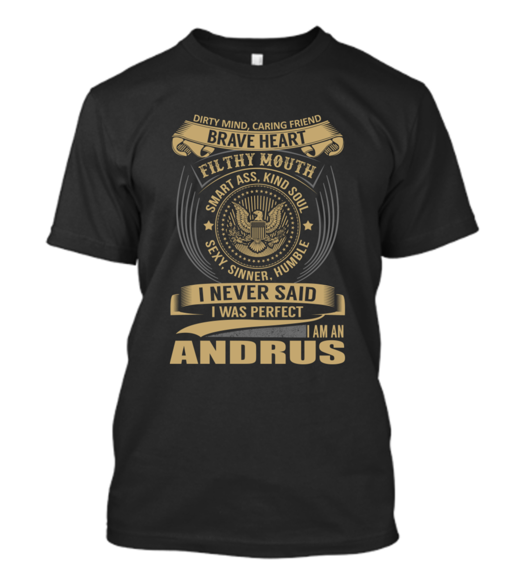 Dirty Mind Caring Friend Brave Heart Filthy Mouth I Am An Andrus T-Shirt