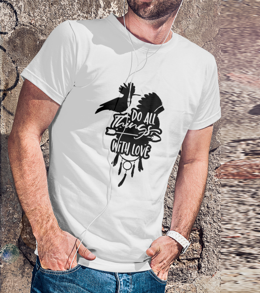 Do All Things With Love Thanksgiving Native American Feathers Dreamcatcher Bird T-Shirt