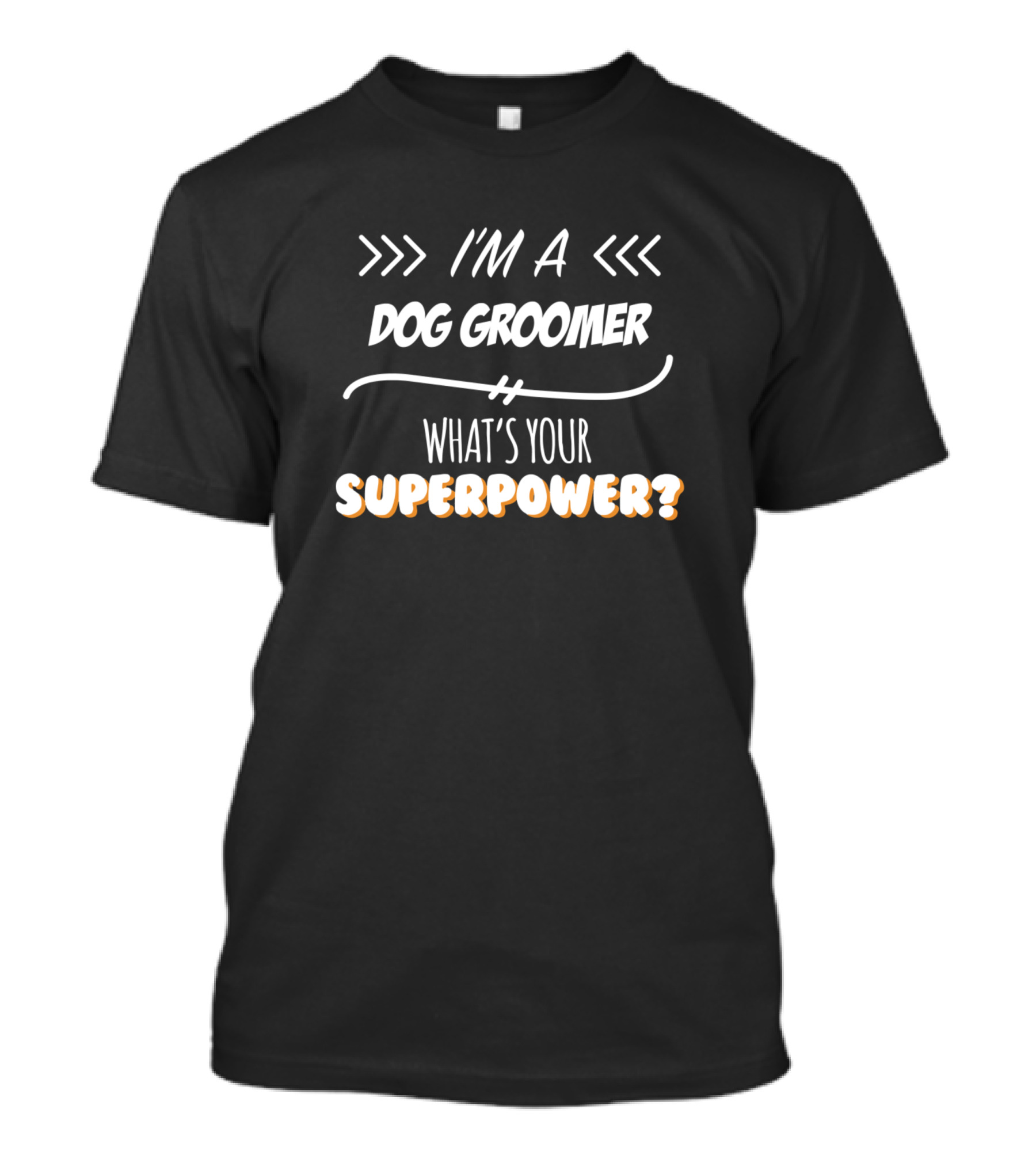 I'm A Dog Groomer What's Your Superpower T-Shirt