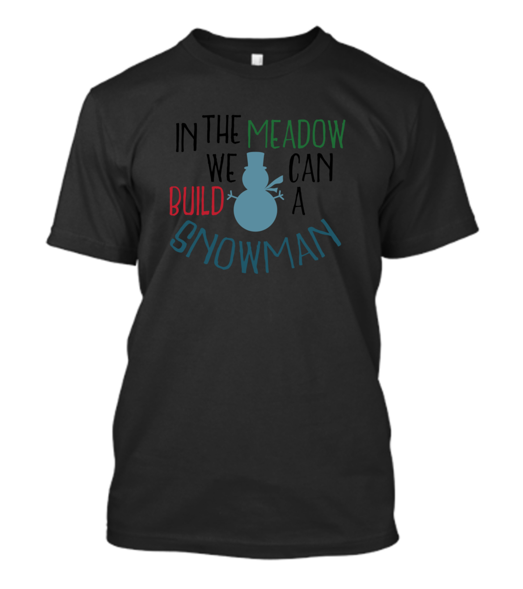 In The Meadow We Can Build A Snowman T-Shirt