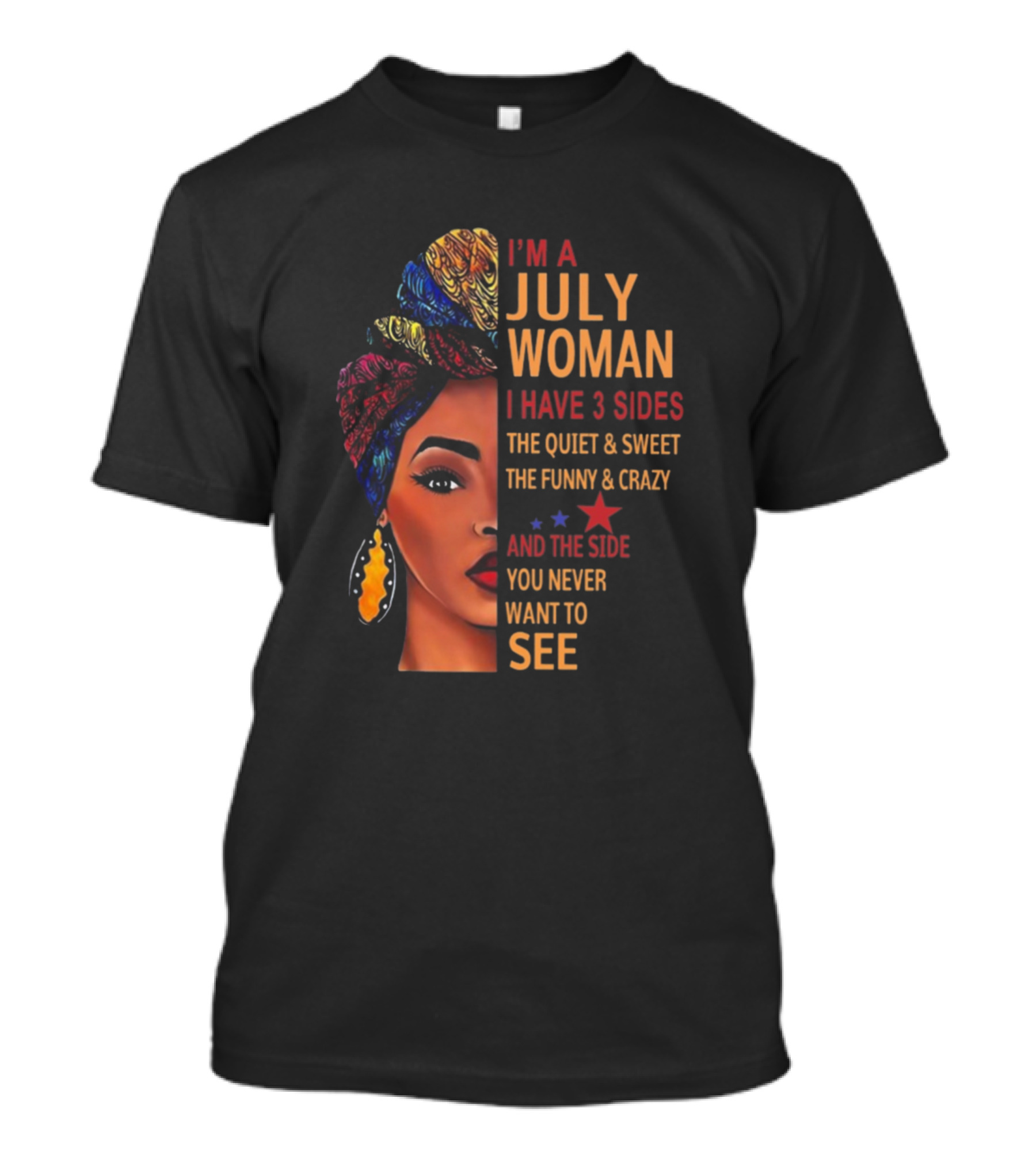 I'm A July Woman I Have 3 Sides The Quiet And Sweet The Funny And Crazy And The Side You Never Want To See T-Shirt
