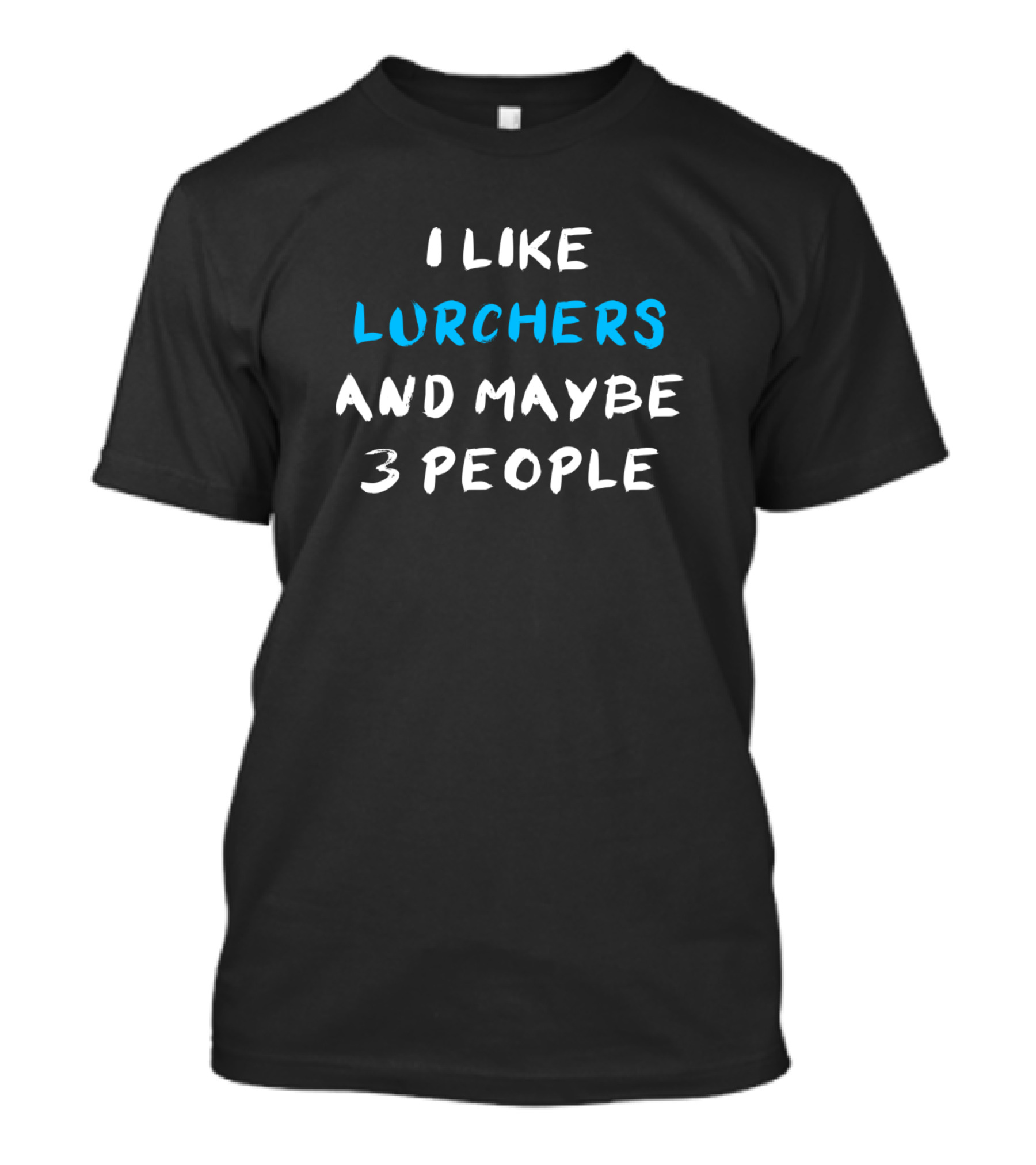 I Like Lurchers And Maybe 3 People T-Shirt
