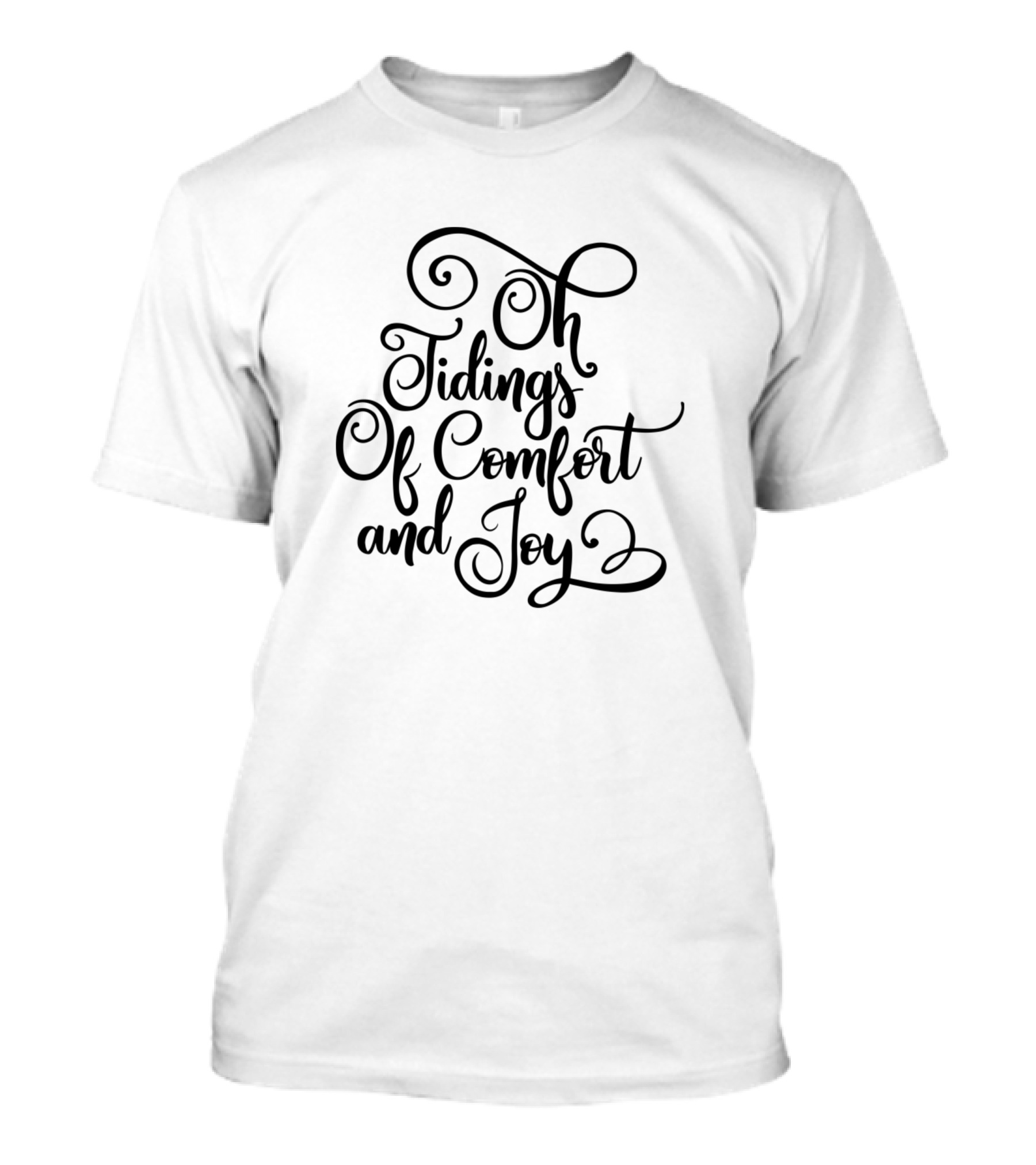 Oh Tidings Of Comfort And Joy T-Shirt