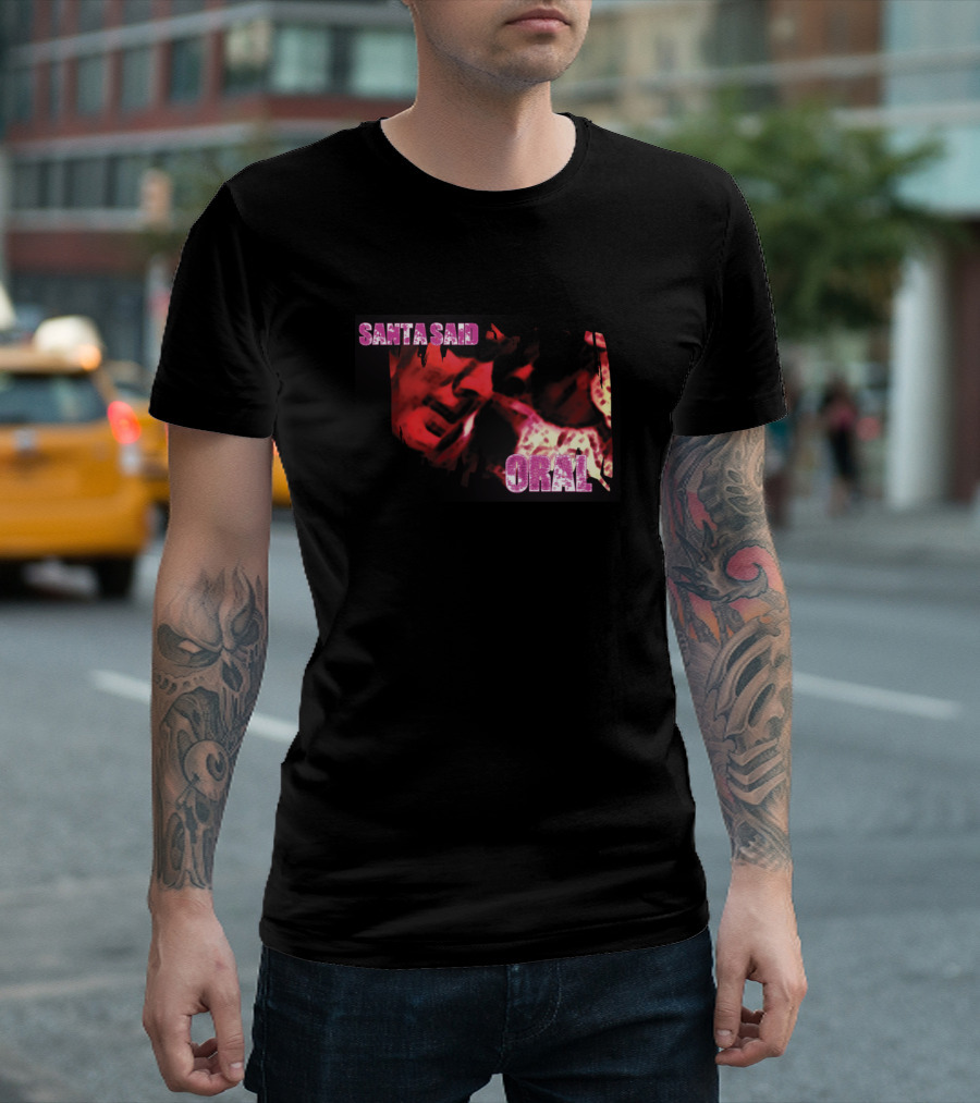 Santa Said Oral Santa Claus Artistic Interpretation T-Shirt