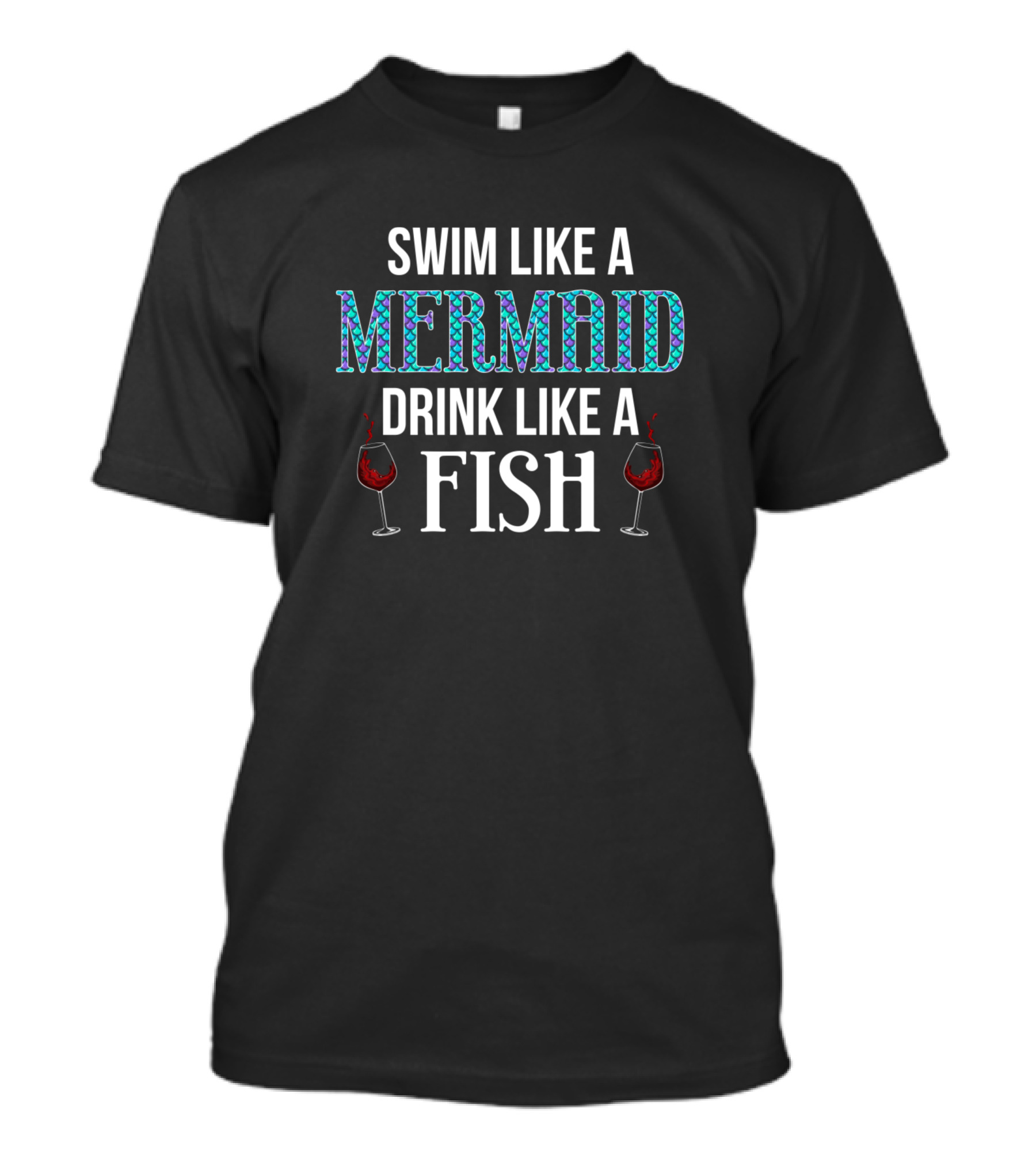 Swim Like A Mermaid Drink Like A Fish Wine Lover T-Shirt