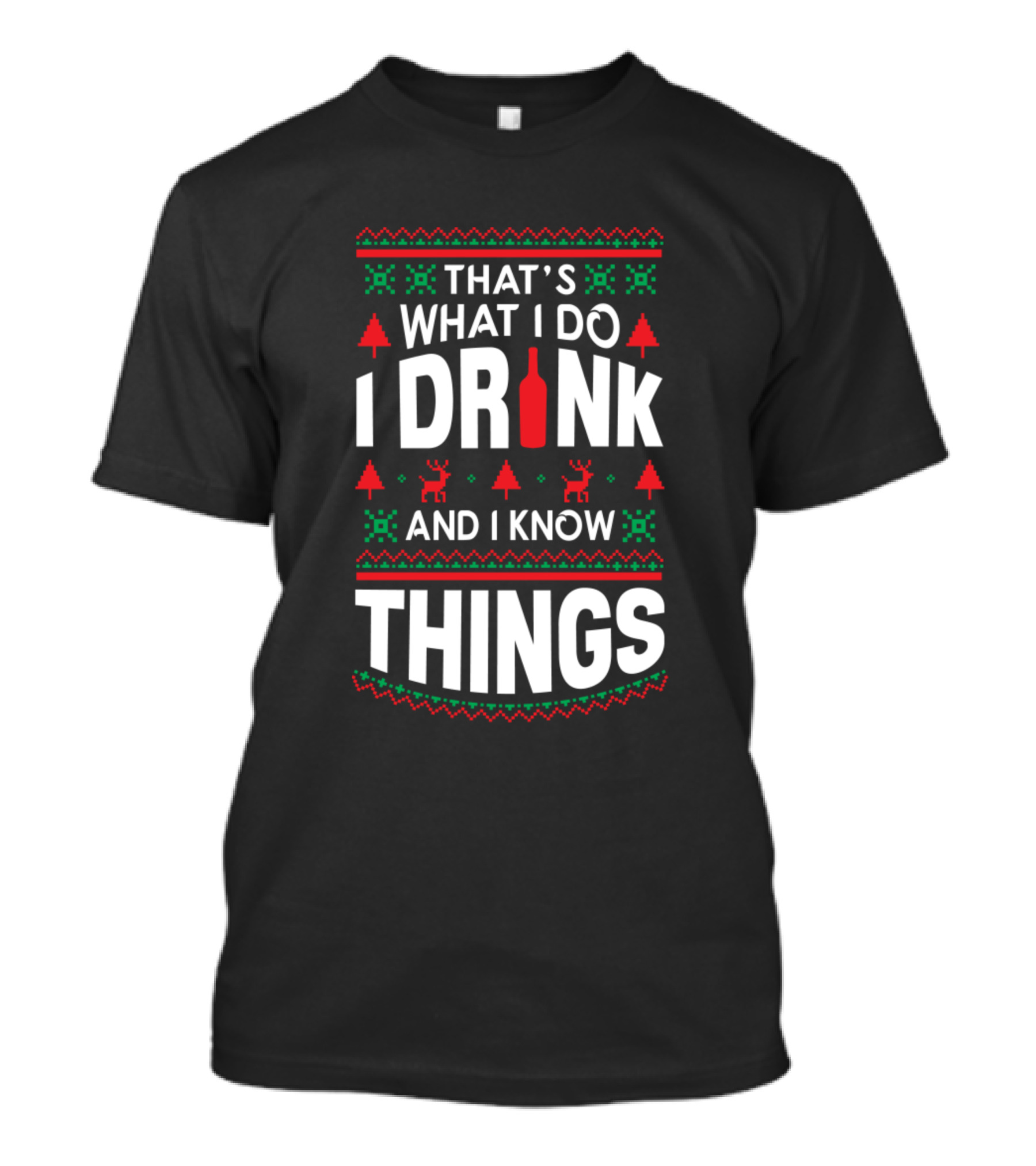That's What I Do I Drink And I Know Things Christmas Reindeer T-Shirt