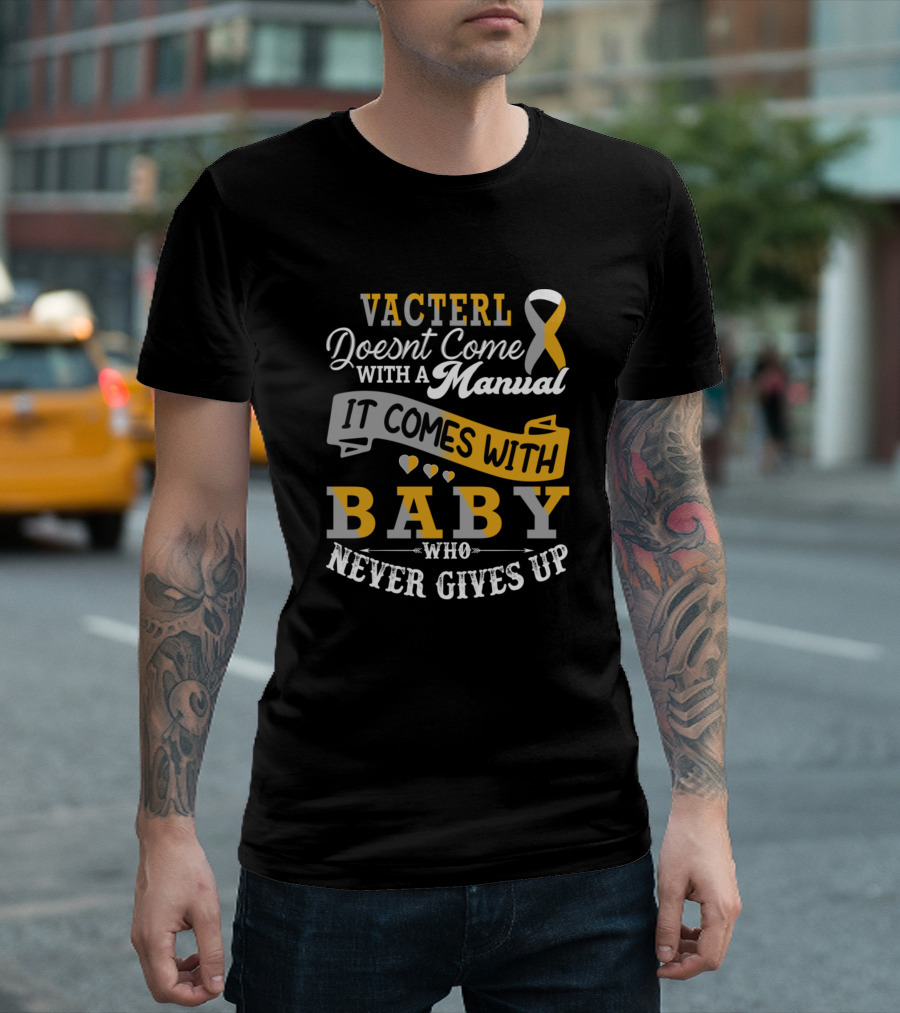 Vacterl Doesn't Come With a Manual It Comes With Baby Who Never Gives Up T-Shirt