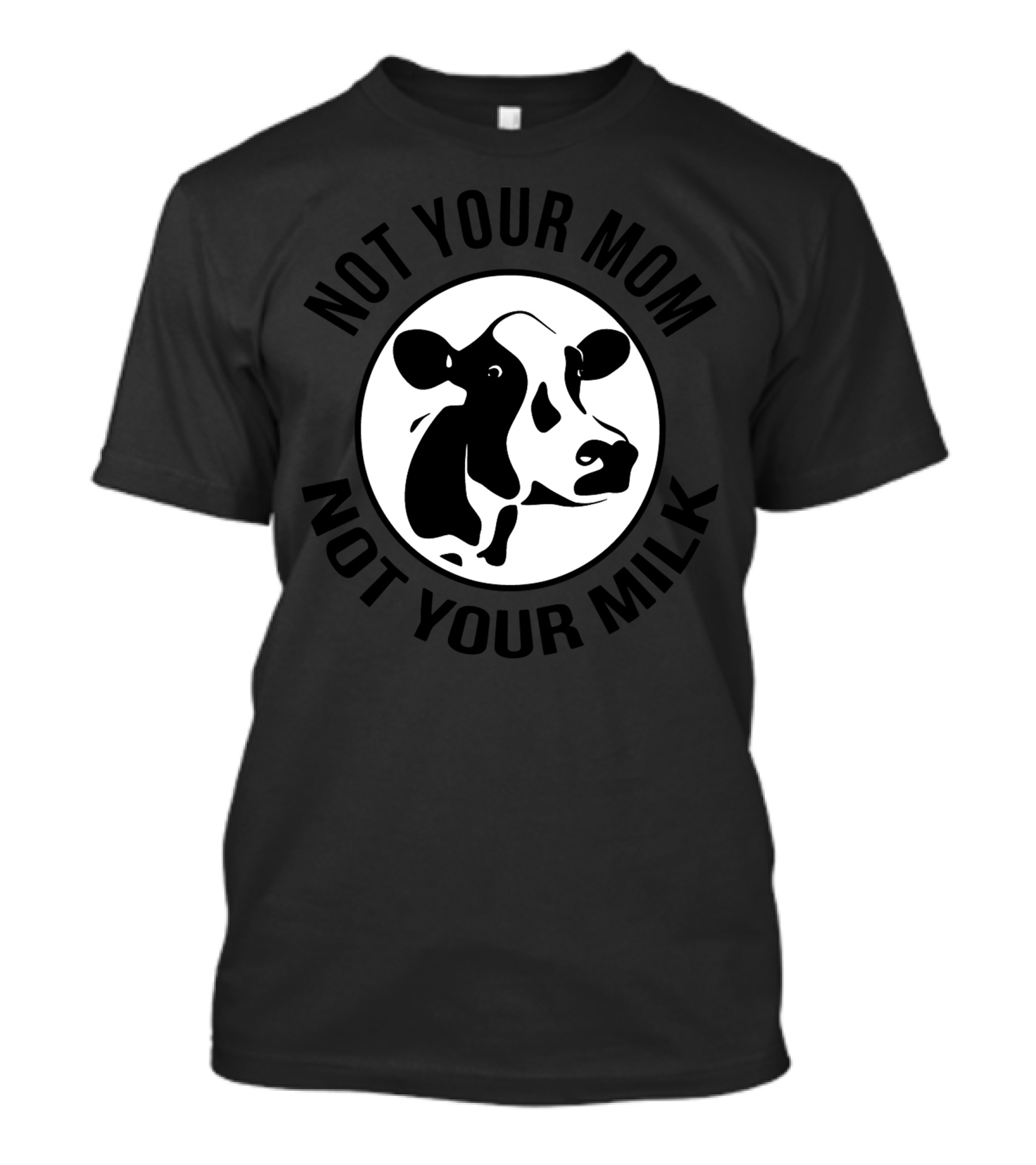 Not Your Mom Not Your Milk Funny Cow T-Shirt