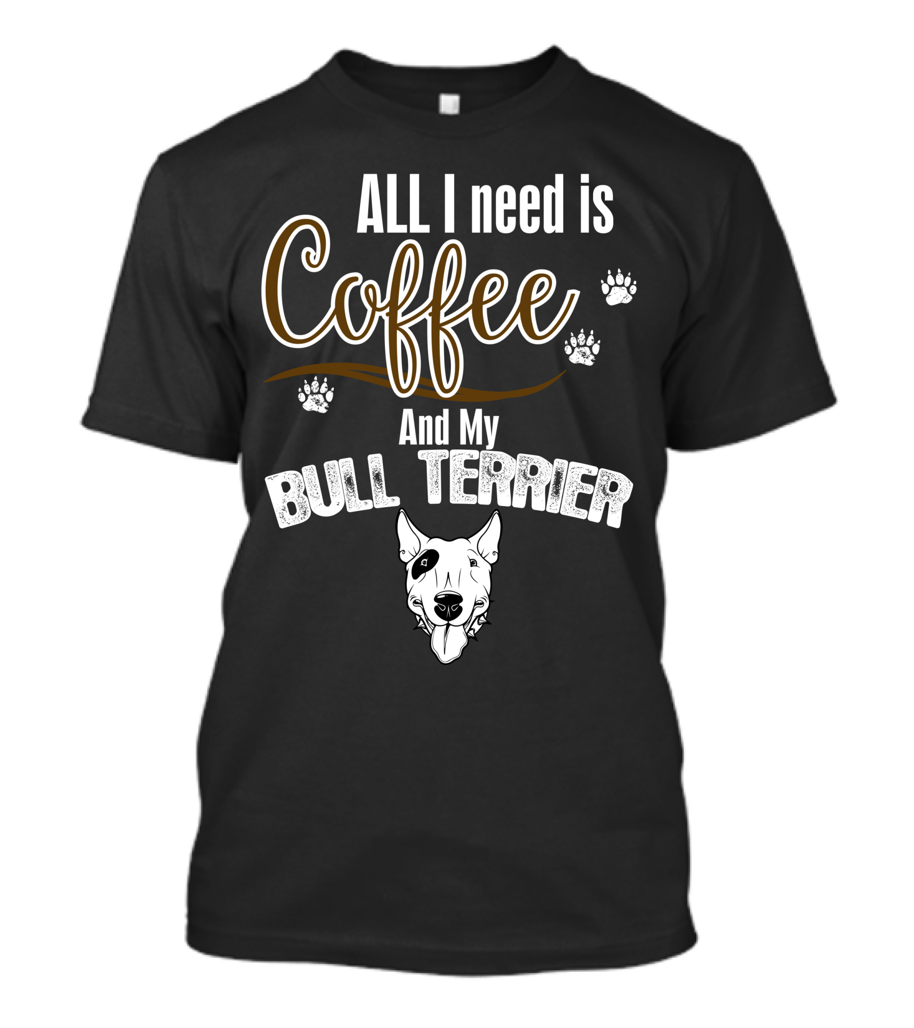ALL I Need Is Coffee And My Bull Terrier With Paw Prints And Dog Face T-Shirt