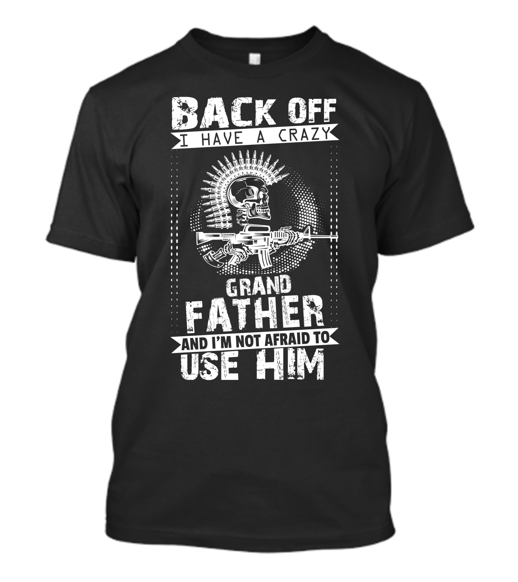 BACK OFF I HAVE A CRAZY GRAND FATHER AND I'M NOT AFRAID TO USE HIM SKULL LAS GUN T-Shirt