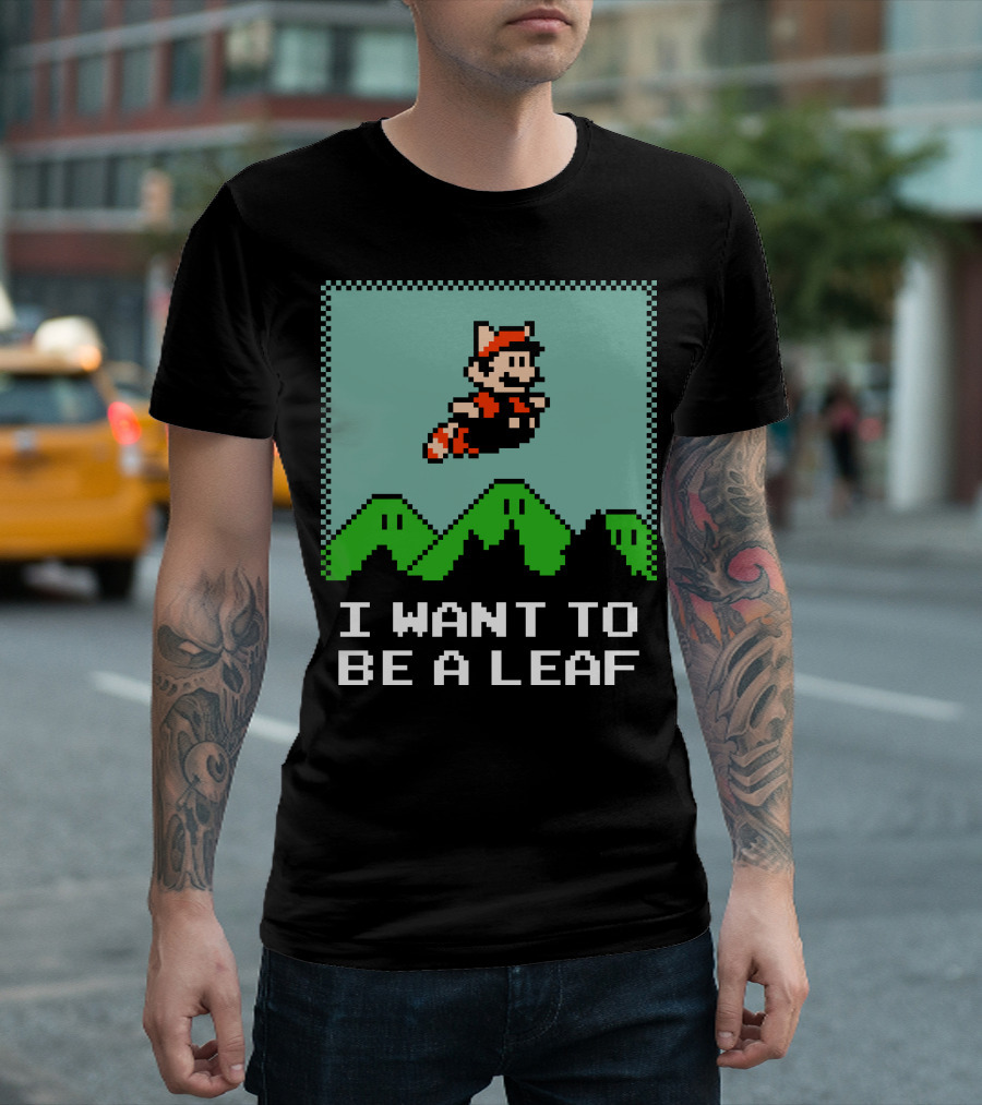 I WANT TO BE A LEAF 8-BIT MARIO INSPIRED T-Shirt