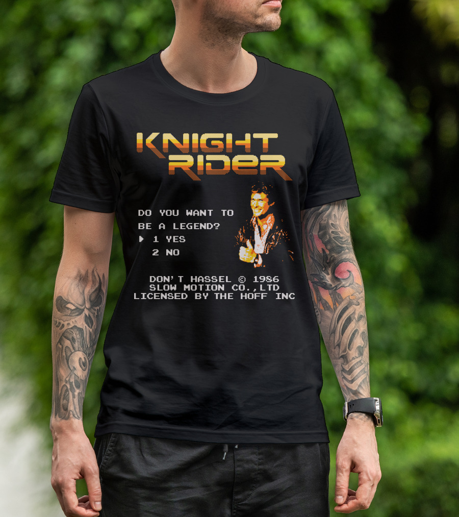 Knight Rider Do You Want To Be A Legend Don't Hassel 1986 Slow Motion Licensed By The Hoff Inc T-Shirt