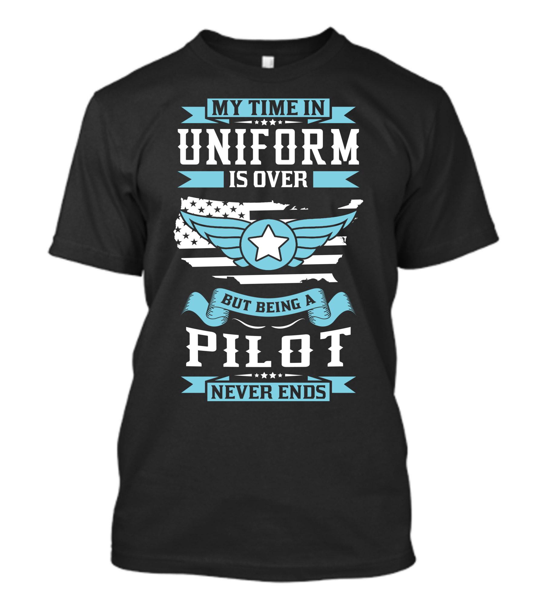 MY TIME IN UNIFORM IS OVER BUT BEING A PILOT NEVER ENDS T-Shirt