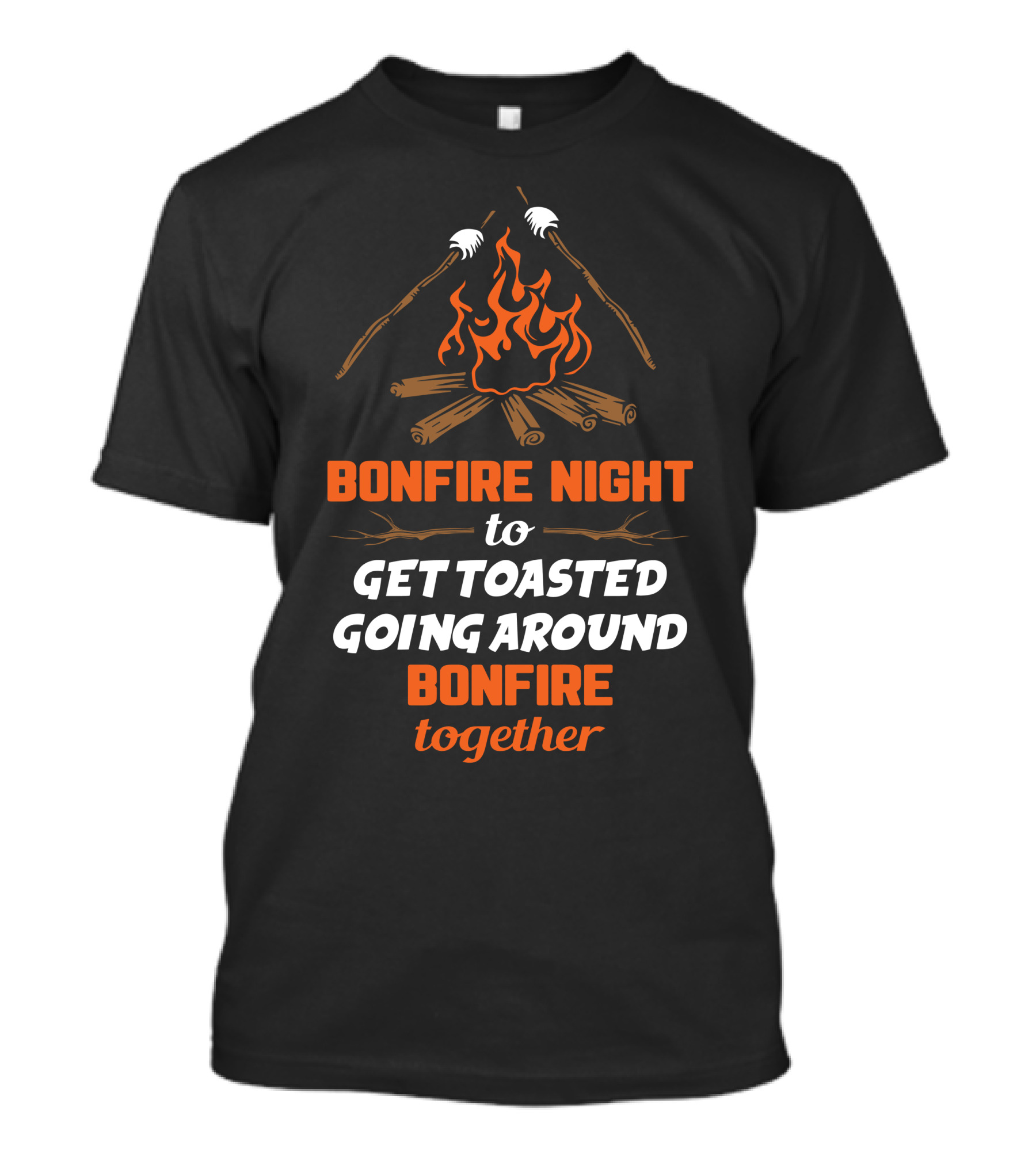 Bonfire Night To Get Toasted Going Around Bonfire Together T-Shirt