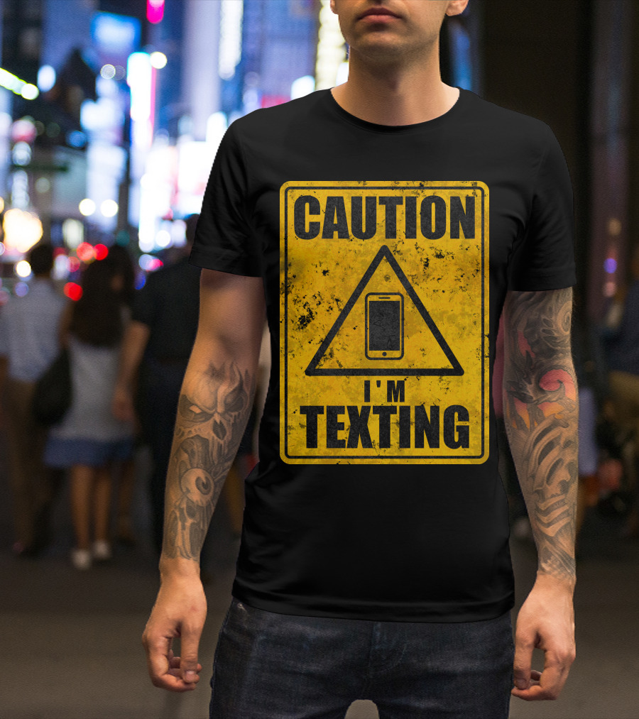 CAUTION I'M TEXTING T-Shirt