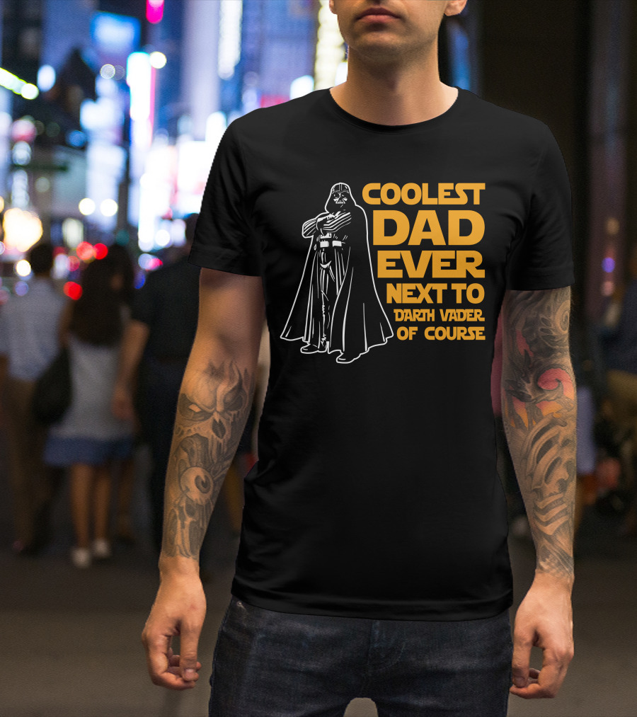 Coolest Dad Ever Next To Darth Vader Of Course T-Shirt