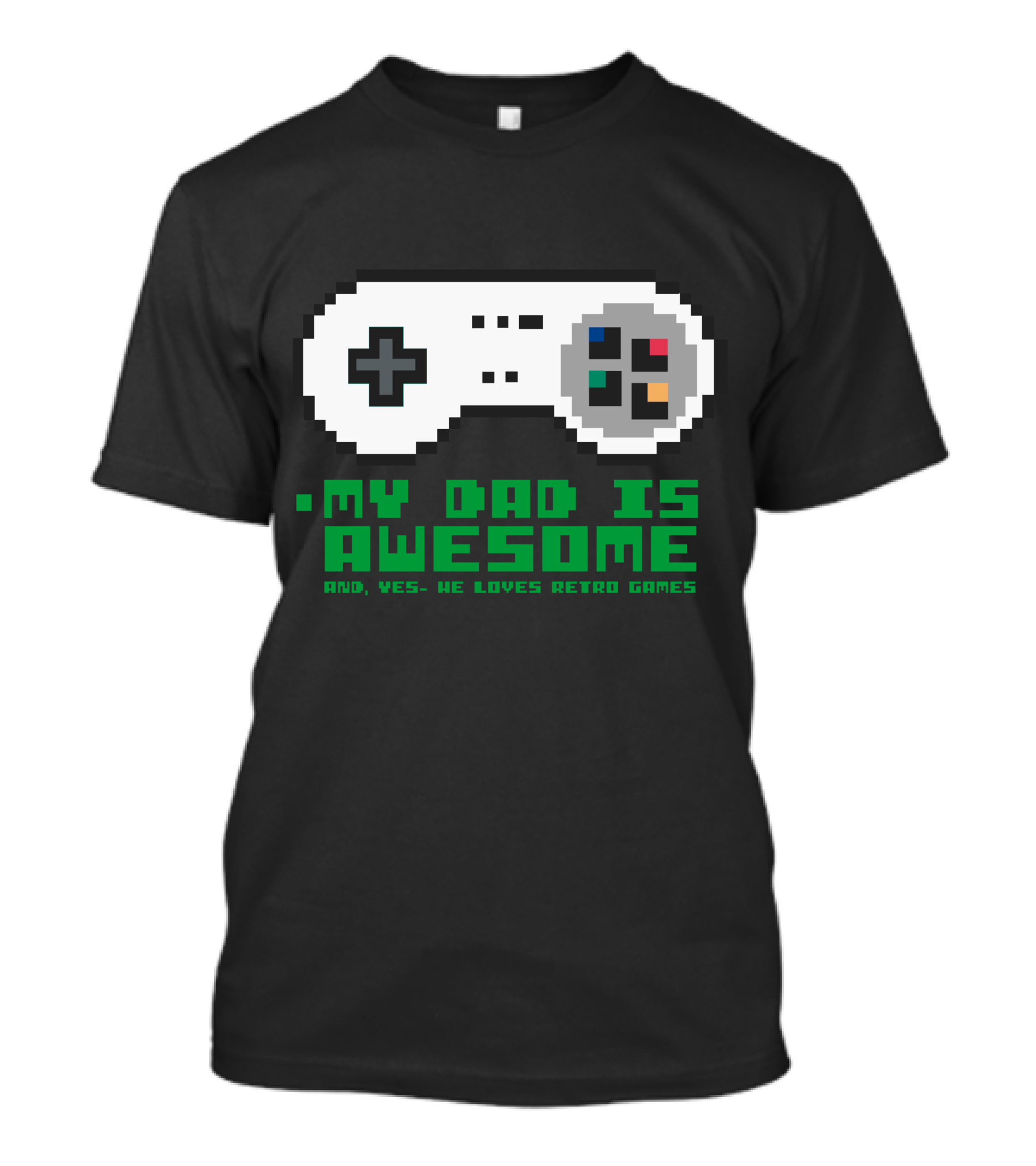 My Dad Is Awesome And Yes He Loves Retro Games T-Shirt