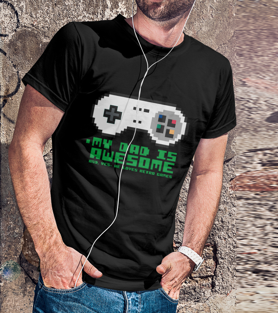 My Dad Is Awesome And Yes He Loves Retro Games T-Shirt