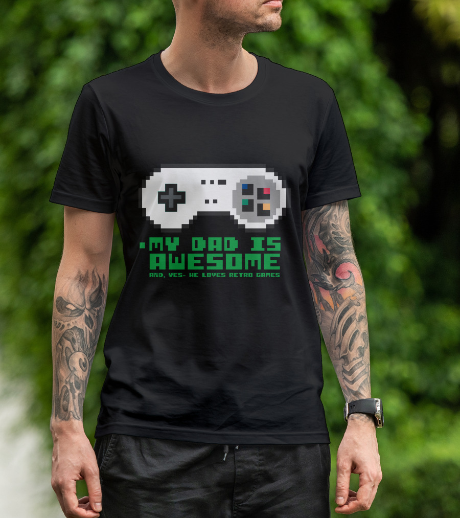 My Dad Is Awesome And Yes He Loves Retro Games T-Shirt
