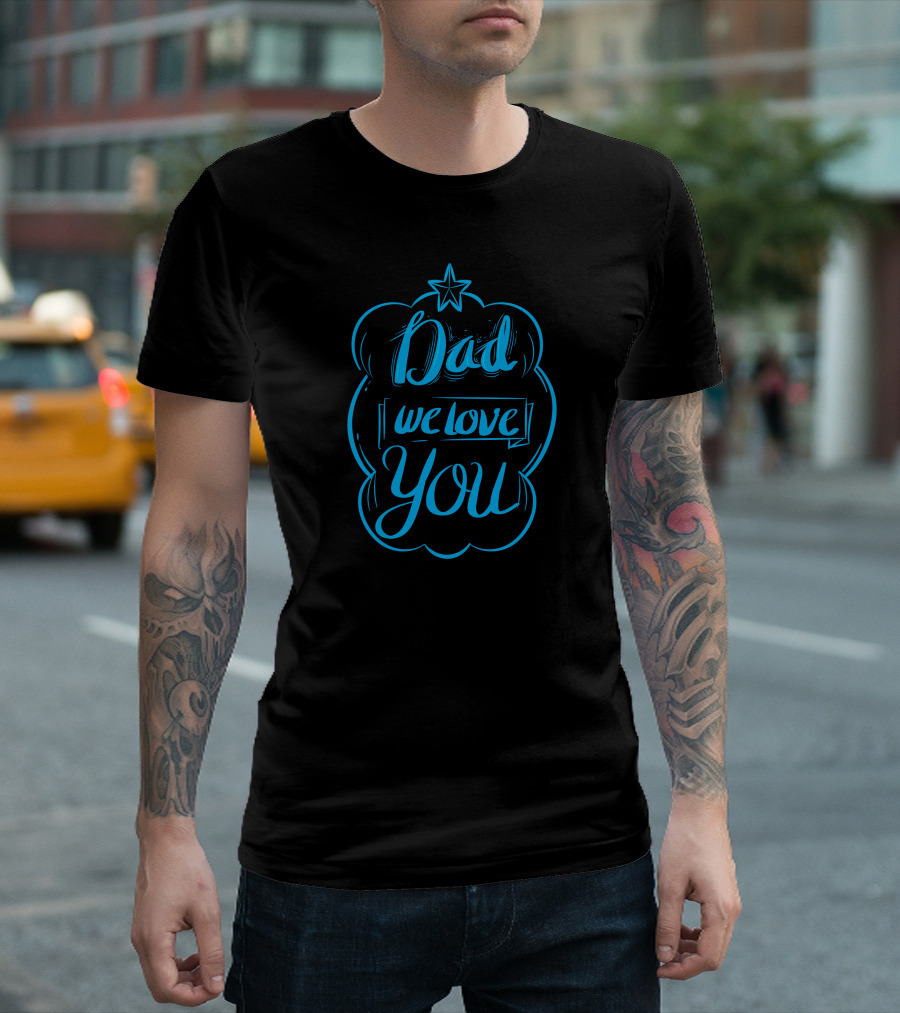 Dad We Love You Blue Star T-Shirt